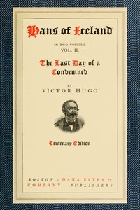 Hans of Iceland, Vol. 2 of 2; The Last Day of a Condemned by Victor Hugo