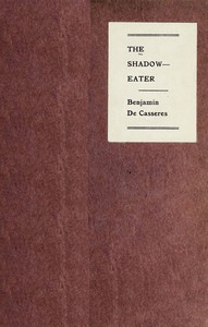 The Shadow-Eater by Benjamin De Casseres