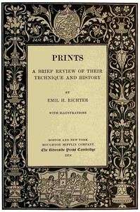 Prints: A Brief Review of Their Technique and History by Emil H. (Emil Heinrich) Richter