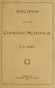 Recipes Used in the Cooking Schools, U. S. Army by United States. Army
