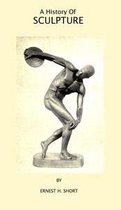 A History of Sculpture by Ernest Henry Short
