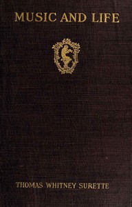 Music and Life: A study of the relations between ourselves and music by Thomas Whitney Surette