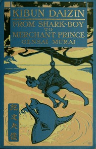 Kibun Daizin; Or, From Shark-Boy to Merchant Prince by Gensai Murai