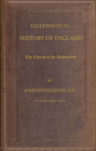 Ecclesiastical History of England, Volume 3—The Church of the Restoration [part 1] by John Stoughton