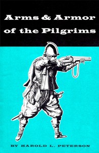 Arms and Armor of the Pilgrims, 1620-1692 by Harold L. (Harold Leslie) Peterson