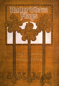 Under Three Flags: A Story of Mystery by Bert Leston Taylor