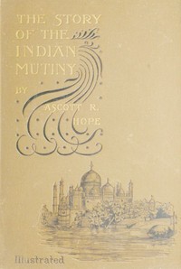 The Story of the Indian Mutiny by A. R. Hope (Ascott Robert Hope) Moncrieff