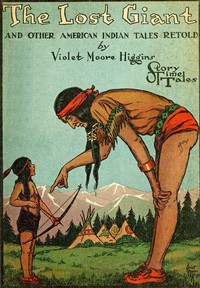 The Lost Giant, and Other American Indian Tales Retold by Violet Moore Higgins