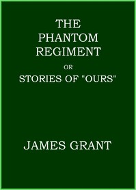 The Phantom Regiment; or, Stories of "Ours" by James Grant