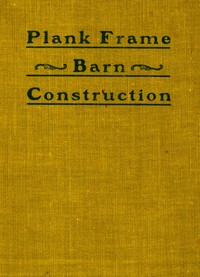 Plank Frame Barn Construction by John L. Shawver