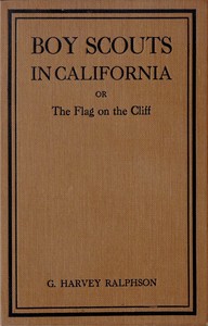 Boy Scouts in California; or, The Flag on the Cliff by G. Harvey (George Harvey) Ralphson