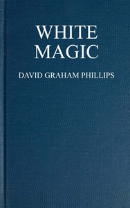 White Magic: A Novel by David Graham Phillips