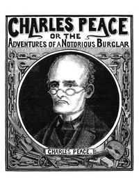 Charles Peace, or The Adventures of a Notorious Burglar by Anonymous