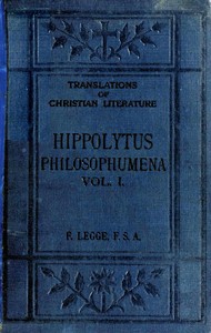 Philosophumena; or, The refutation of all heresies, Volume I by Antipope Hippolytus