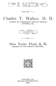 A Sketch of Charles T. Walker, D.D., Pastor of Tabernacle Baptist Church, Augusta, Ga. by Silas Xavier Floyd