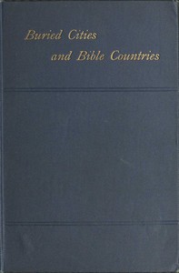 Buried Cities and Bible Countries by George St. Clair