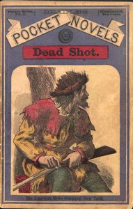 Dead Shot; Or, The White Vulture: A Romance of the Yellowstone by Albert W. Aiken
