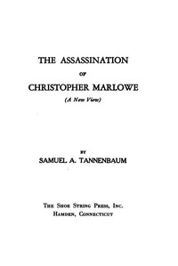 The Assassination of Christopher Marlowe (A New View) by Samuel A. (Samuel Aaron) Tannenbaum