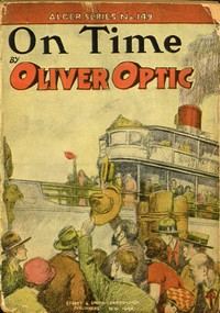 On Time; or, Bound to Get There by Oliver Optic