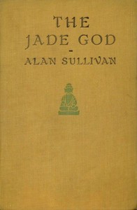 The Jade God by Alan Sullivan