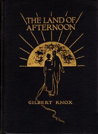 The Land of Afternoon: A Satire by Gilbert Knox