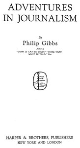 Adventures in Journalism by Philip Gibbs