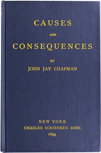 Causes and Consequences by John Jay Chapman
