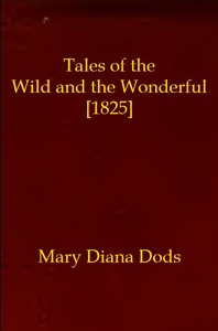 Tales of the Wild and the Wonderful [1825] by Mary Diana Dods