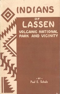 Indians of Lassen Volcanic National Park and Vicinity by Paul E. Schulz