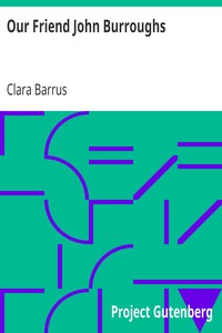 Our Friend John Burroughs by Clara Barrus