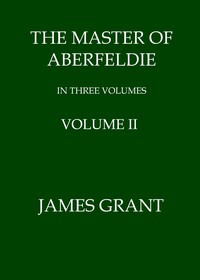 The Master of Aberfeldie, Volume 2 (of 3) by James Grant