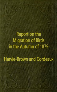 Report on the Migration of Birds in the Autumn of 1879. [First Report] by J. A. (John Alexander) Harvie-Brown