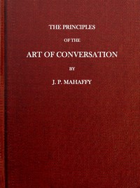 The Principles of the Art of Conversation by J. P. (John Pentland) Mahaffy