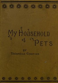 My household of pets by Théophile Gautier