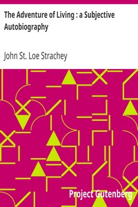 The Adventure of Living : a Subjective Autobiography by John St. Loe Strachey