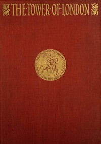 The Tower of London, (Vol. 1 of 2) by Ronald Sutherland Gower