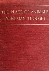 The Place of Animals in Human Thought by Evelyn Lilian Hazeldine Carrington Martinengo-Cesaresco