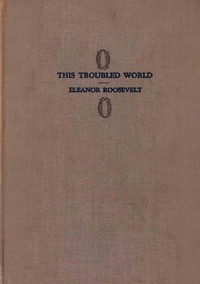 This Troubled World by Eleanor Roosevelt