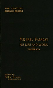 Michael Faraday, His Life and Work by Silvanus P. (Silvanus Phillips) Thompson