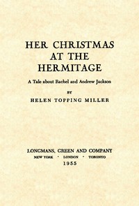 Her Christmas at the Hermitage: A Tale About Rachel and Andrew Jackson by Helen Topping Miller