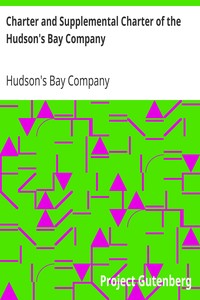Charter and Supplemental Charter of the Hudson's Bay Company by Hudson's Bay Company