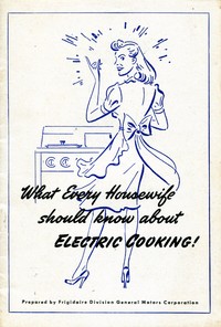What Every Housewife Should Know About Electric Cooking (1945) by General Motors Corporation. Frigidaire Division