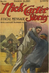 Nick Carter Stories No. 131, March 13, 1915: A fatal message; or, Nick Carter's slender clew by Nicholas (House name) Carter