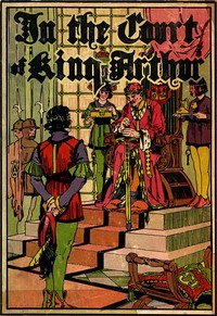 In the Court of King Arthur by Samuel E. (Samuel Edward) Lowe