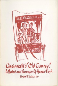 Cincinnati's "Old Cunny": A Notorious Purveyor of Human Flesh by Linden F. (Linden Forest) Edwards