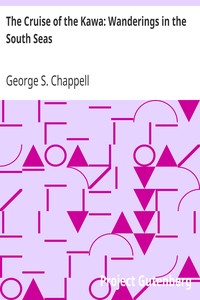 The Cruise of the Kawa: Wanderings in the South Seas by George S. (George Shepard) Chappell