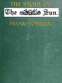 The Story of the Sun: New York, 1833-1918 by Frank Michael O'Brien