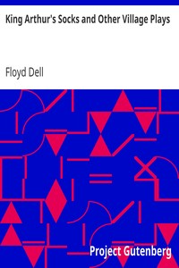 King Arthur's Socks and Other Village Plays by Floyd Dell