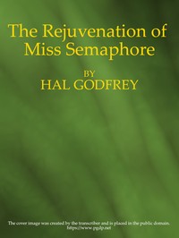 The Rejuvenation of Miss Semaphore: A Farcical Novel by Charlotte O'Conor Eccles