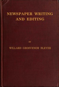 Newspaper Writing and Editing by Willard Grosvenor Bleyer